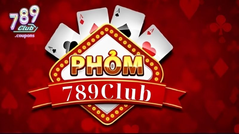 Phỏm 789Club - Hướng Dẫn Cách Chơi Phỏm Trực Tuyến