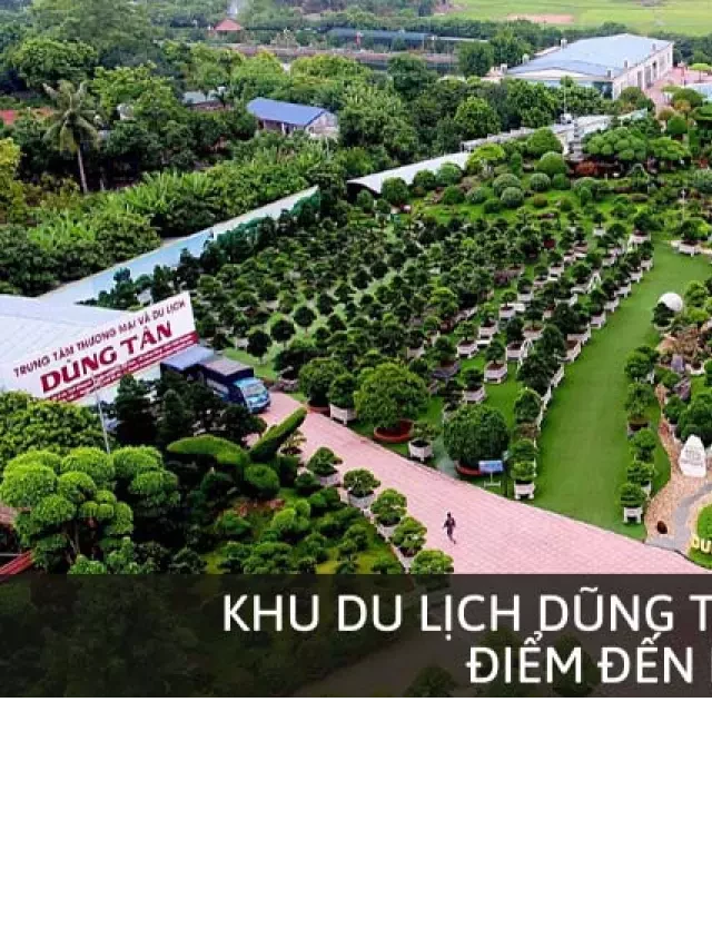   Khu Du Lịch Dũng Tân Thái Nguyên – Điểm Đến Mới Lạ