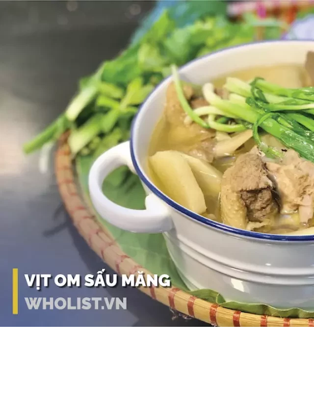   Cách Nấu Vịt Om Sấu Măng Chua Đơn Giản, Thơm Khó Cưỡng