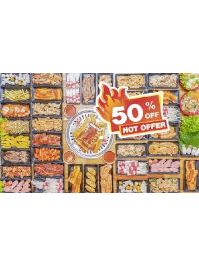   GIẢM GIÁ 50% BUFFET NƯỚNG – Ăn Tẹt Ga Mà Chẳng Cần Lo Về Giá