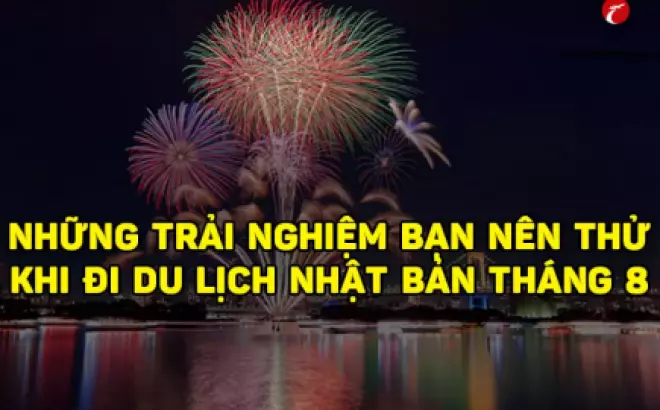 Du lịch Nhật Bản tháng 8: Kinh nghiệm và địa điểm đẹp mùa pháo hoa