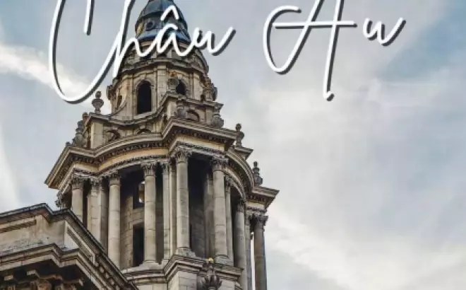 Kinh nghiệm du lịch Châu Âu tự túc: Thỏa mãn niềm mơ ước