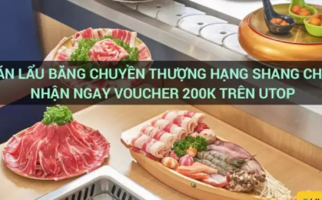 Ăn lẩu băng chuyền thượng hạng Shang Chi nhận ngay voucher 200k trên Utop
